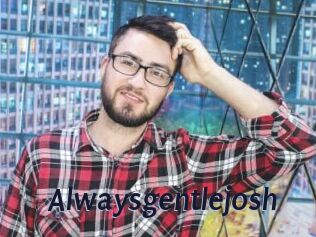 Alwaysgentlejosh