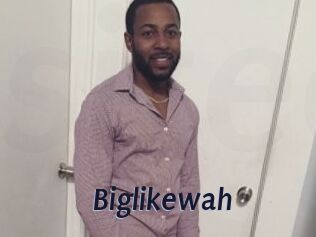 Biglikewah