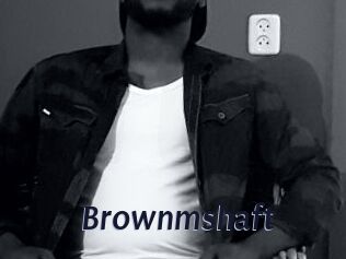 Brownmshaft