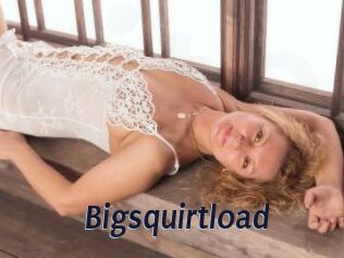 Bigsquirtload