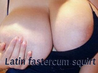 Latin_fastercum_squirt