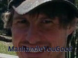 ManhandleYouGood