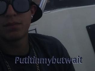 Putitinmybutwait