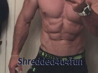 Shredded4u4fun