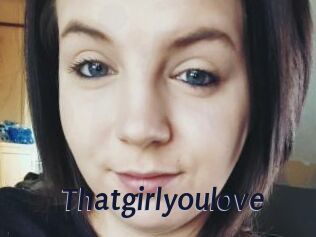 Thatgirlyoulove