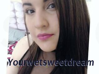 Yourwetsweetdream